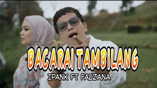 Download lagu Bacarai tambilang -Ipank ft Fauzana | Vidio lirik mp3