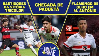 BASTIDORES DA VITÓRIA DO SÃO PAULO, CHEGADA DO PAQUETÁ E MARCOS ANTÔNIO NO FLAMENGO? | FALA A FONTE