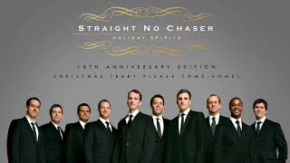 Straight No Chaser - Christmas (Baby Please Come Home) [Official Audio]