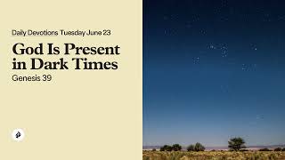 God Is Present in Dark Times – Daily Devotional