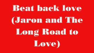 Jaron and The Long Road to Love-Beat back love (lyrics in description)