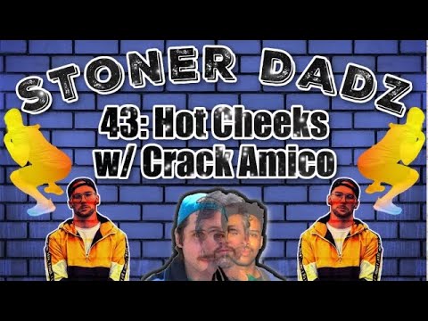 Stoner Dadz Ep 43 - Hot Cheeks w/Crack Amico