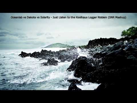 Oceanlab vs Dakota vs Solarity - Just Listen to the Koolhaus Logger Riddem (SNR Mashup)