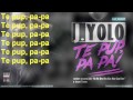 J Yolo - Te Pup, Pa Pa (Versuri) 