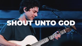 Shout Unto God | Chris Quilala | Bethel Church