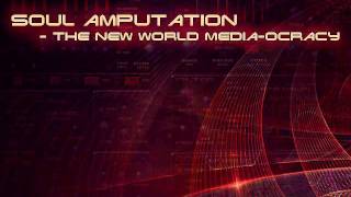 Soul Amputation The New World Media-ocracy