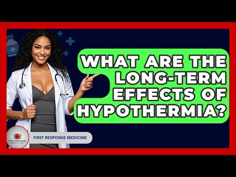 What Are The Long-Term Effects Of Hypothermia? - First Response Medicine