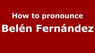 How to pronounce Belén Fernández