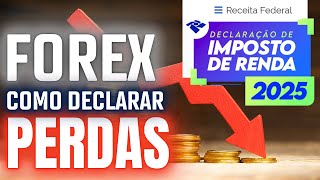 Como Declarar Perdas no Forex - Imposto de Renda 2025