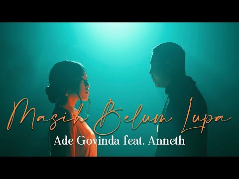 Ade Govinda Feat. Anneth - Masih Belum Lupa (Official Lirik Video)