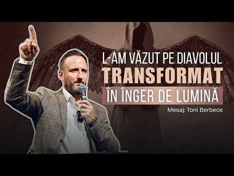 L-am vazut pe Diavolul transformat in inger de lumina || Toni Berbece