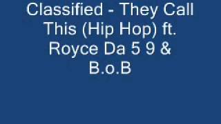 Classified - They Call This (Hip Hop) ft. Royce Da 5 9- &amp; B.o.B