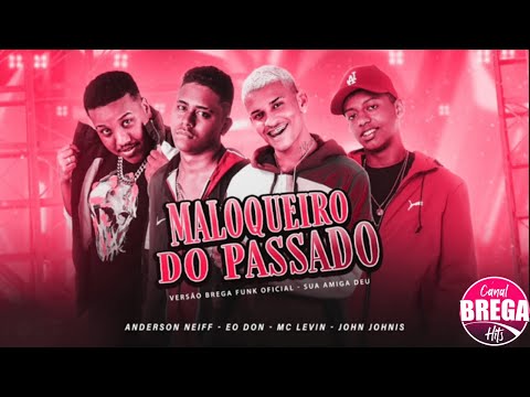 🔵ANDERSON NEIFF E EODON E JOHN JOHNIS E MC LEVIN - MALOQUEIRO DO PASSADO - SUA AMIGA DEU🔵
