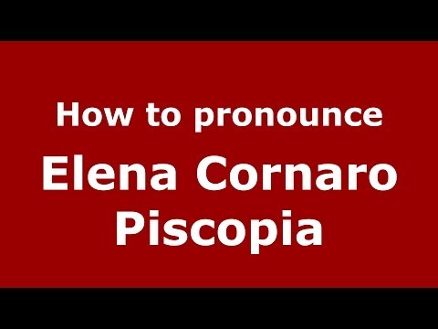 How to pronounce Elena Cornaro Piscopia (Italian/Italy) - PronounceNames.com