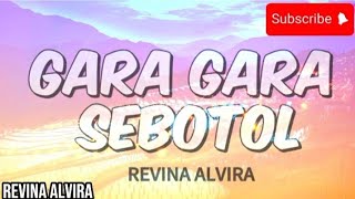 Download lagu REVINA ALVIRA - GARA GARA SEBOTOL (Lirik Lagu) #lirik # mp3
