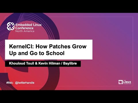 KernelCI: How Patches Grow Up and Go to School - Khouloud Touil & Kevin Hilman, Baylibre