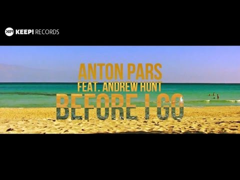 Anton Pars Ft. Andrew Hunt - Before i Go (Official Video Lyrics)