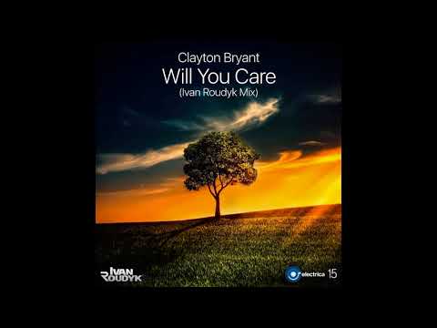 Clayton Bryant - Will You Care(Ivan Roudyk Mix) ELECTRICA RECORDS