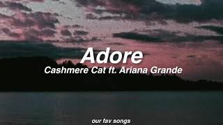 adore - cashmere cat ft. ariana grande (lyrics/letra)