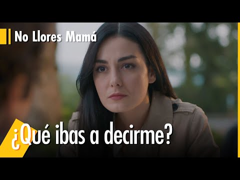 ¿Que ibas a decirme? - No Llores Mamá