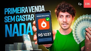 Ep.336 - Primeira venda sem gastar nem um real