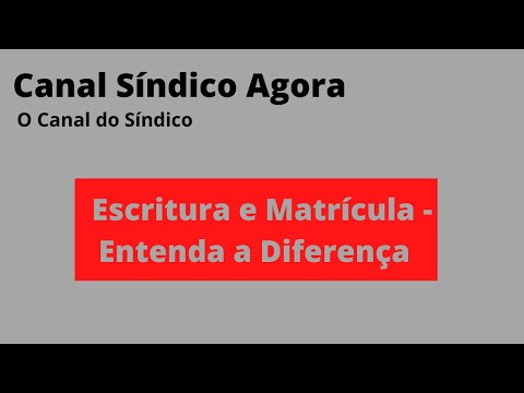 Escritura e Matrícula - Entenda a Diferença