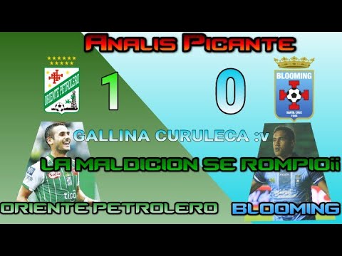 Oriente Petrolero vs Blooming (1 - 0) Analisis Picante //Locro De Gallina//