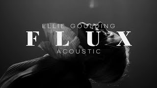 Ellie Goulding  - Flux (Acoustic)