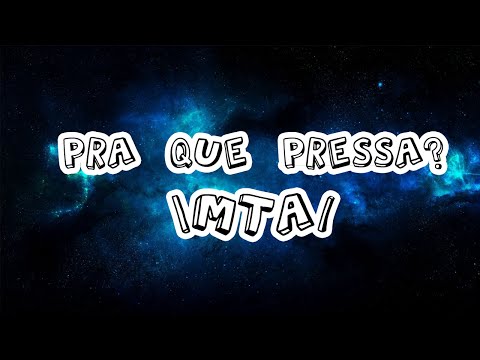Pra que pressa? - MTA