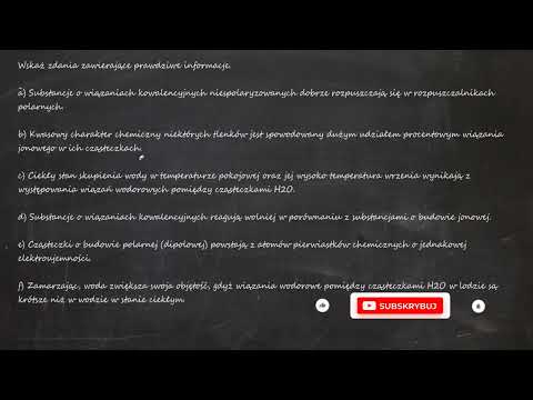 Wskaż zdania zawierające prawdziwe informacje. a) Substancje o wiązaniach kowalencyjnych niespola...