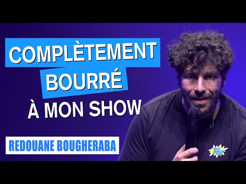 COMPLÈTEMENT BOURRÉ À MON SHOW - REDOUANE BOUGHERABA