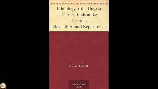 Ethnology of the Ungava District, Hudson Bay Territory Eleventh Annual Report of