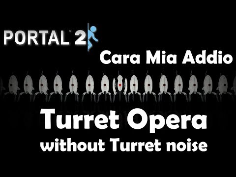 Portal 2 Turret Opera without Turret Noise [Cara Mia Addio]