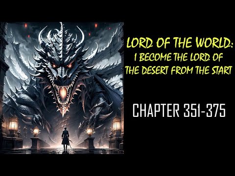 LORD OF THE WORLD: I BECOME THE LORD OF THE DESERT FROM THE START Audiobook Chapters 351-375