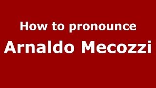 How to pronounce Arnaldo Mecozzi