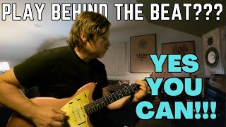 Playing behind the beat and making volume pedal swells feel GOOD