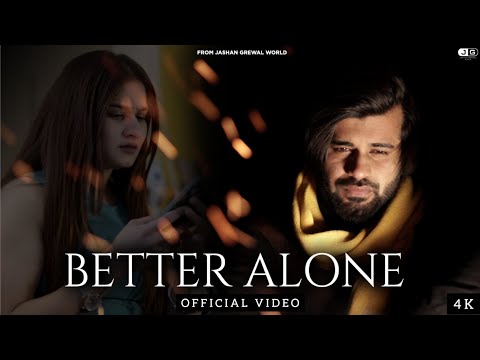 Jashan Grewal - BETTER ALONE (Official Video) || Jappy Bajwa || Raash || Asi Kalle ee Chnge aa