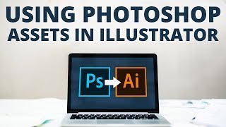 How to use Photoshop Assets in Illustrator Tutorial