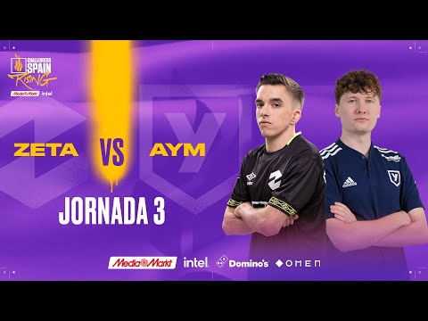 ZETA VS AYM ESPORTS JORNADA 3 - CHALLENGERS SPAIN: RISING MEDIAMARKT INTEL SPLIT 2 2023