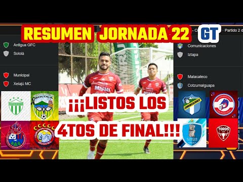 JORNADA 22 🇬🇹 / RESUMEN Y LLAVES DE 4TOS DE FINAL