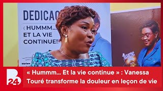 « Hummm... Et la vie continue » : Vanessa Touré transforme la douleur en leçon de vie