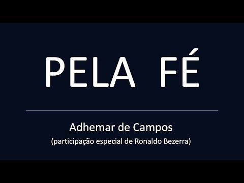 PELA FÉ - Adhemar de Campos e Ronaldo Bezerra - LETRA