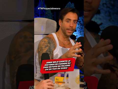 Jordi Wild tells the story of when his life was in danger in a Dubai taxi.