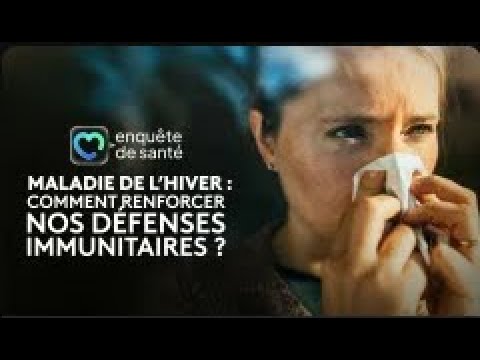 Enquête de santé - Maladies de l'hiver, comment renforcer nos défenses immunitaires ? [Intégrale]