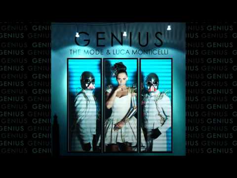 THE MODE & LUCA MONTICELLI - GENIUS (NEW SINGLE 2013)