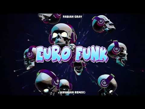 Fabian Gray - Euro Funk (Crucian Remix)