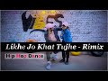 Likhe Jo Khat Tujhe - Rimix | Hip Hop Dance Choreography
