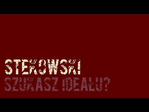 Stekowski - Szukasz Ideału?