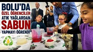 Boluda Özel Öğrenciler Atık Yağlardan Sabun Yapmayı Öğrendi