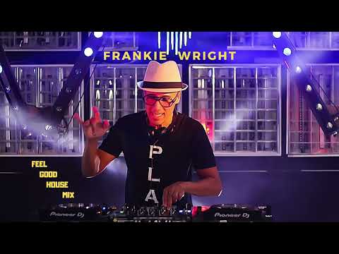 FRANKIE WRIGHT -  FEEL GOOD HOUSE MIX